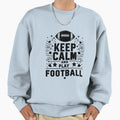 Keep Calm And Play Football Sweatshirt - Minimalist Print Men Women - T-Shirt, Sweatshirt, Hoodie