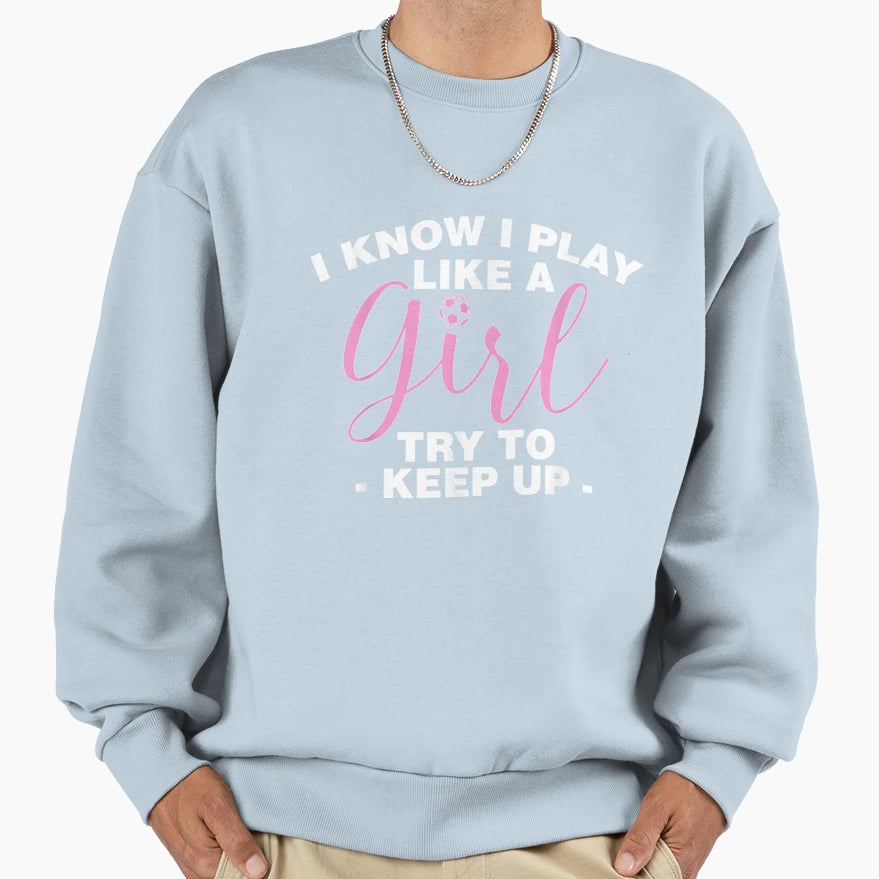 I Play Like Soccer Coach Trainer Sweatshirt - Unique Graphic Unisex - T-Shirt, Sweatshirt, Hoodie