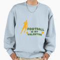 Football Is My Valentine T-Shirt - Novelty Apparel for Adults - T-Shirt, Sweatshirt, Hoodie