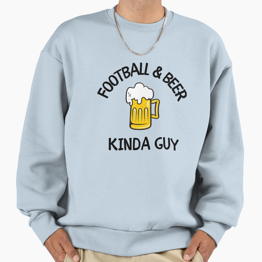 Football Beer Kinda Guy Sweatshirt - Fun Novelty Design Unisex - T-Shirt, Sweatshirt, Hoodie