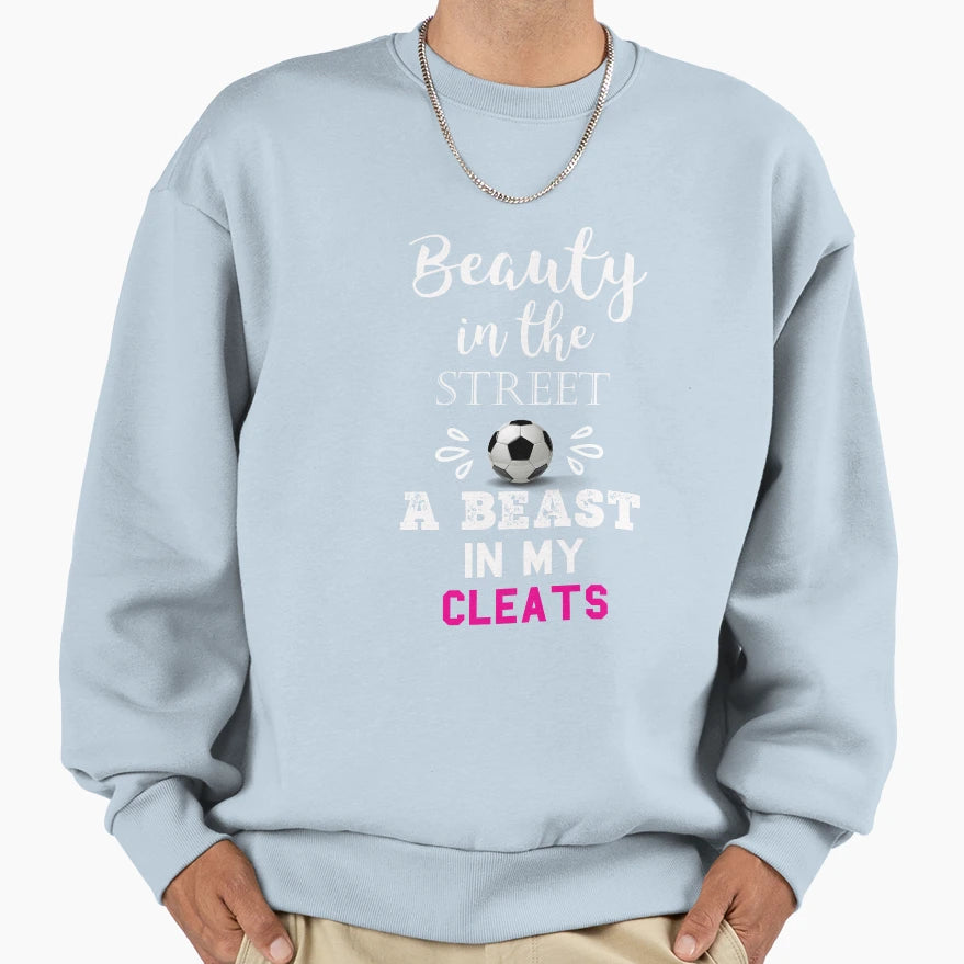 Fun Soccer Beauty Street Beast Cleats Sweatshirt - Graphic Print Men Women - T-Shirt, Sweatshirt, Hoodie