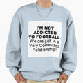 Not Addicted To Football Sweatshirt - Fun Novelty Design Unisex - T-Shirt, Sweatshirt, Hoodie