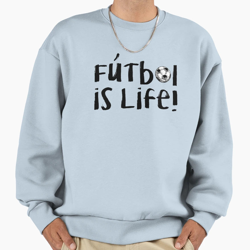 Futbol Is Life Sweatshirt - Streetwear Style for Adults - T-Shirt, Sweatshirt, Hoodie