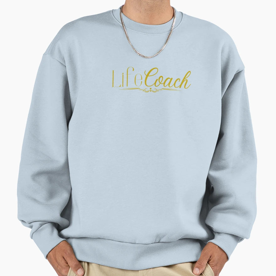 Life Coach Sweatshirt - Novelty Apparel Unisex - T-Shirt, Sweatshirt, Hoodie