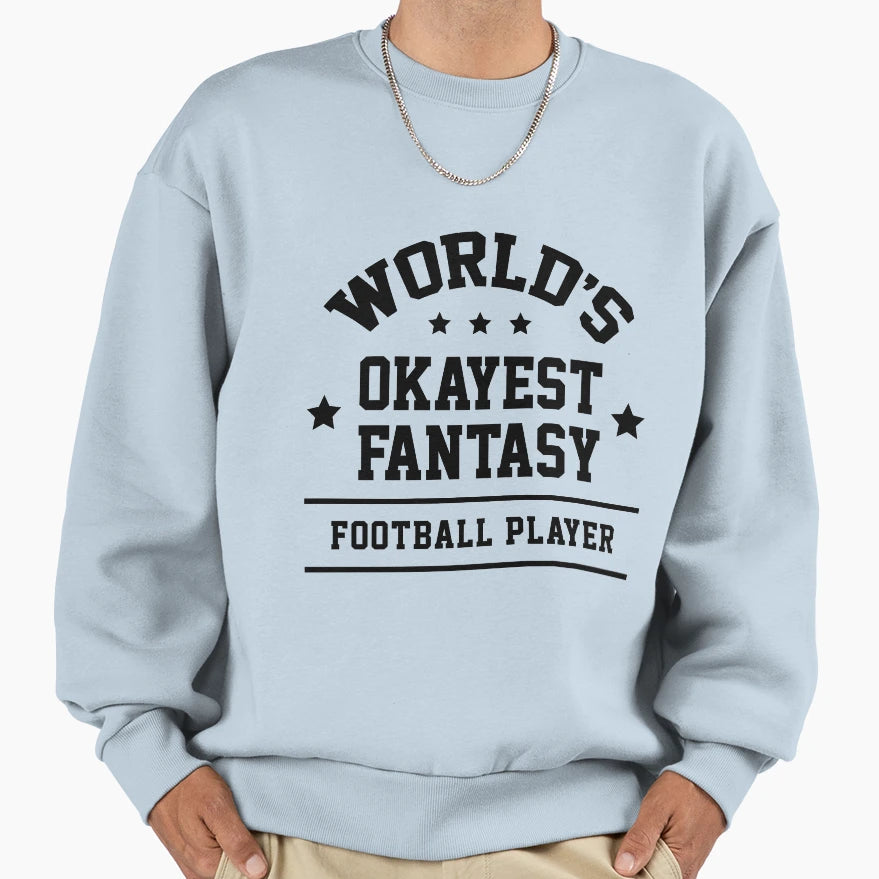 Worlds Okayest Fantasy Football Sweatshirt - Aesthetic Graphic Men Women - T-Shirt, Sweatshirt, Hoodie