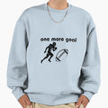 One More Goal Sweatshirt - Casual Everyday Wear Men Women - T-Shirt, Sweatshirt, Hoodie