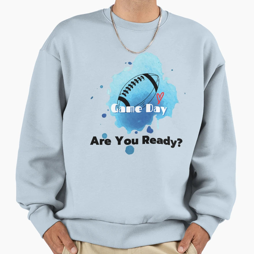 Game Day Are You Ready Sweatshirt - Casual Everyday Wear for Adults - T-Shirt, Sweatshirt, Hoodie