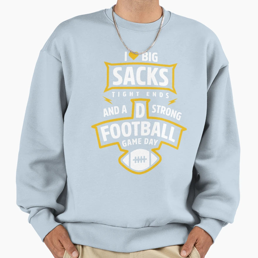 I Love Big Sacks Tight Ends And Strong Sweatshirt - Novelty Apparel Unisex - T-Shirt, Sweatshirt, Hoodie