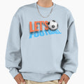 Lets Football Football Lover T-Shirt - Graphic Print Men Women - T-Shirt, Sweatshirt, Hoodie