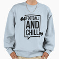 Football And Chill Superbowl Sweatshirt - Graphic Print for Adults - T-Shirt, Sweatshirt, Hoodie