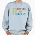 Practice Makes Progress Personal Sweatshirt - Streetwear Style Unisex - T-Shirt, Sweatshirt, Hoodie