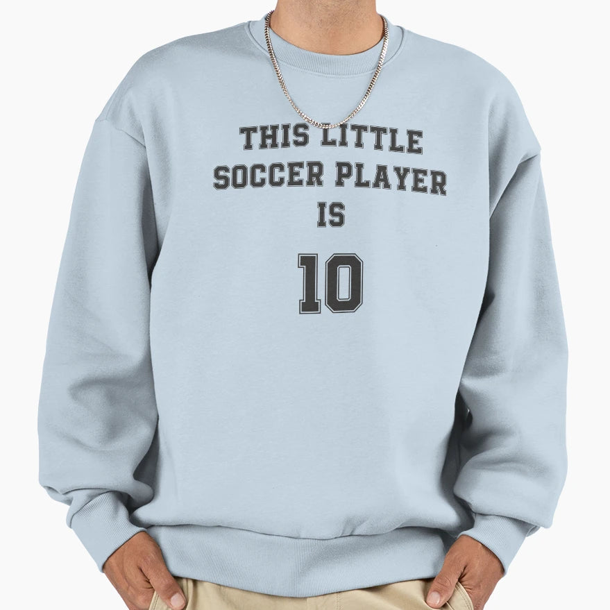 This Little Soccer Player Is 10 Sweatshirt - Novelty Apparel Unisex - T-Shirt, Sweatshirt, Hoodie