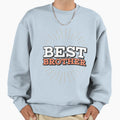 Best Brother Sweatshirt - Novelty Apparel for Adults - T-Shirt, Sweatshirt, Hoodie