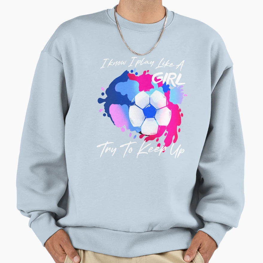 I Know I Play Like Try To Sweatshirt - Casual Everyday Wear for Adults - T-Shirt, Sweatshirt, Hoodie