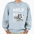 Milf I Love Football Funny Milf Sweatshirt - Novelty Apparel Men Women - T-Shirt, Sweatshirt, Hoodie