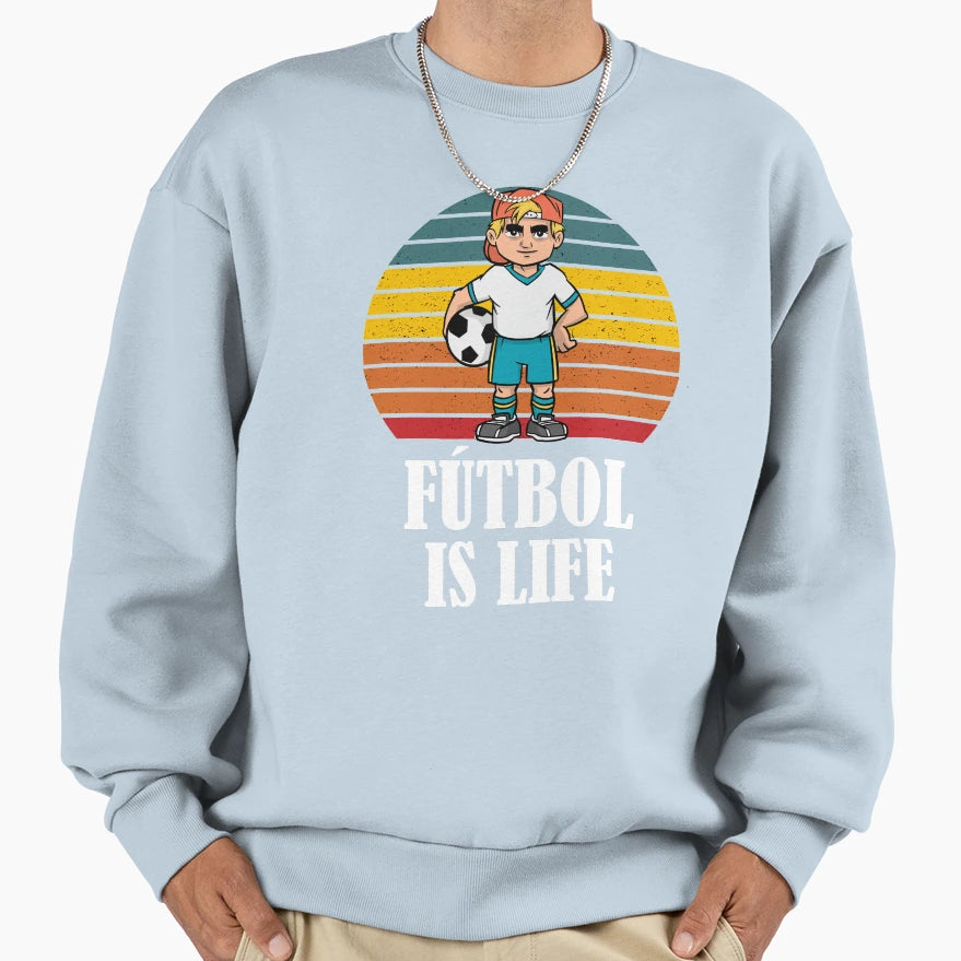 Futbol Is Life Soccer Lover Sweatshirt - Casual Everyday Wear Men Women - T-Shirt, Sweatshirt, Hoodie