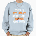 This Is My Scary Football Coach Sweatshirt - Aesthetic Graphic Men Women - T-Shirt, Sweatshirt, Hoodie
