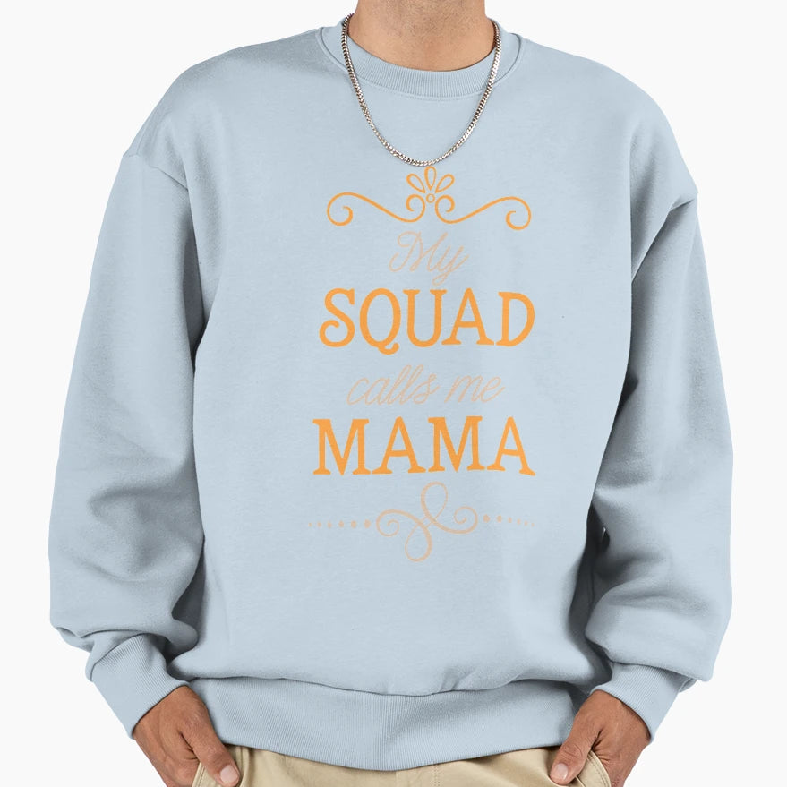 My Squad Calls Me Mama Sweatshirt - Fun Novelty Design for Adults - T-Shirt, Sweatshirt, Hoodie