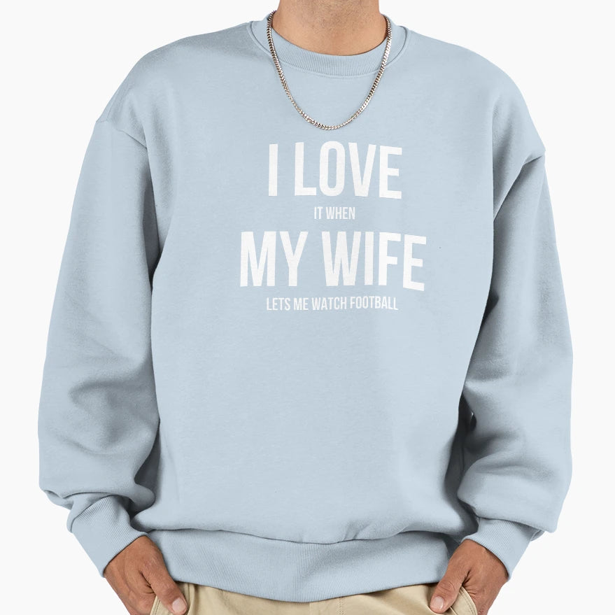 I Love It When My Wife Lets Me Sweatshirt - Novelty Apparel for Adults - T-Shirt, Sweatshirt, Hoodie