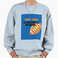 Not Just Football School Sweatshirt - Streetwear Style Unisex - T-Shirt, Sweatshirt, Hoodie