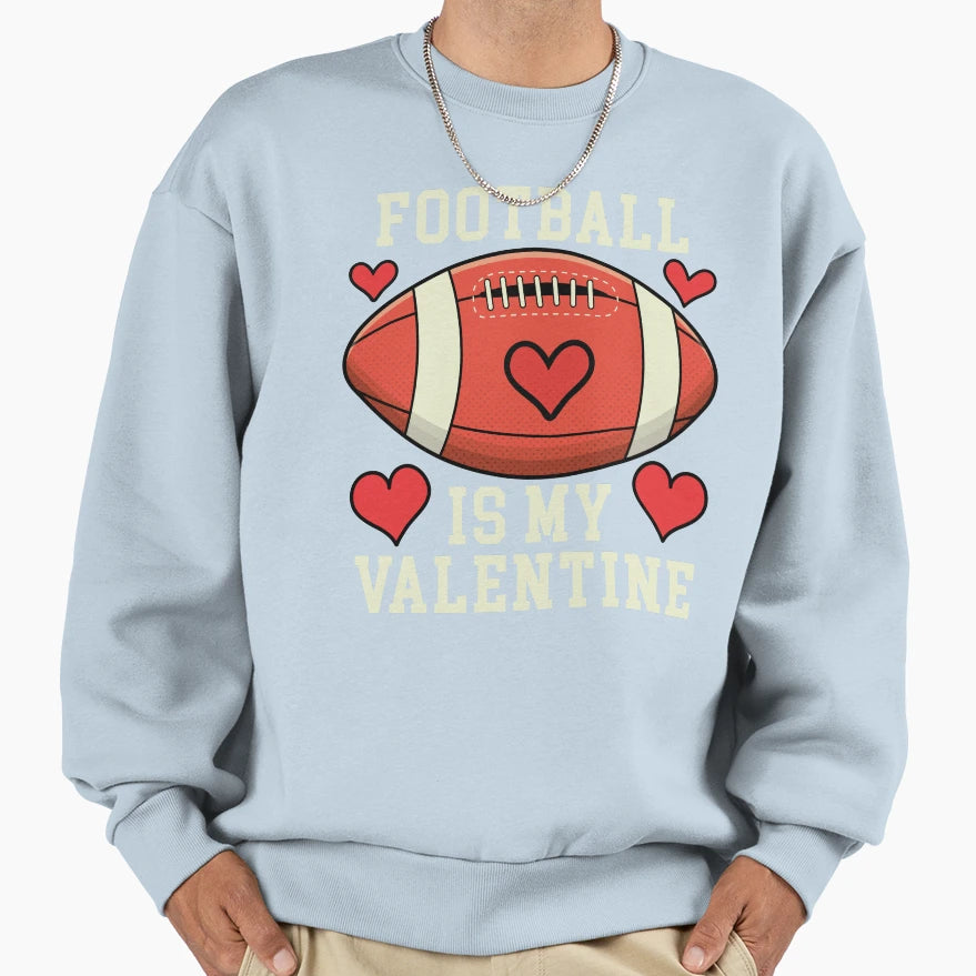 Football Is My Valentine Sweatshirt - Casual Everyday Wear for Adults - T-Shirt, Sweatshirt, Hoodie