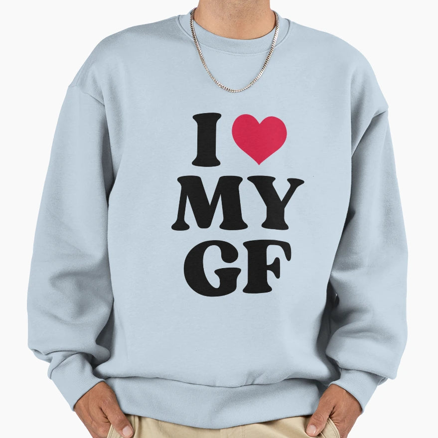 I Love My Gf Sweatshirt - Novelty Apparel Unisex - T-Shirt, Sweatshirt, Hoodie