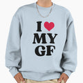 I Love My Gf Sweatshirt - Novelty Apparel Unisex - T-Shirt, Sweatshirt, Hoodie