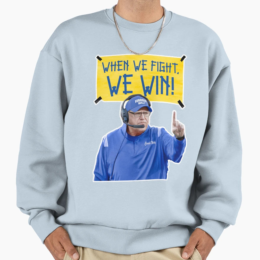 Coach Walz When We Fight We Win Sweatshirt - Unique Graphic Unisex - T-Shirt, Sweatshirt, Hoodie