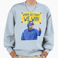 Coach Walz When We Fight We Win Sweatshirt - Unique Graphic Unisex - T-Shirt, Sweatshirt, Hoodie