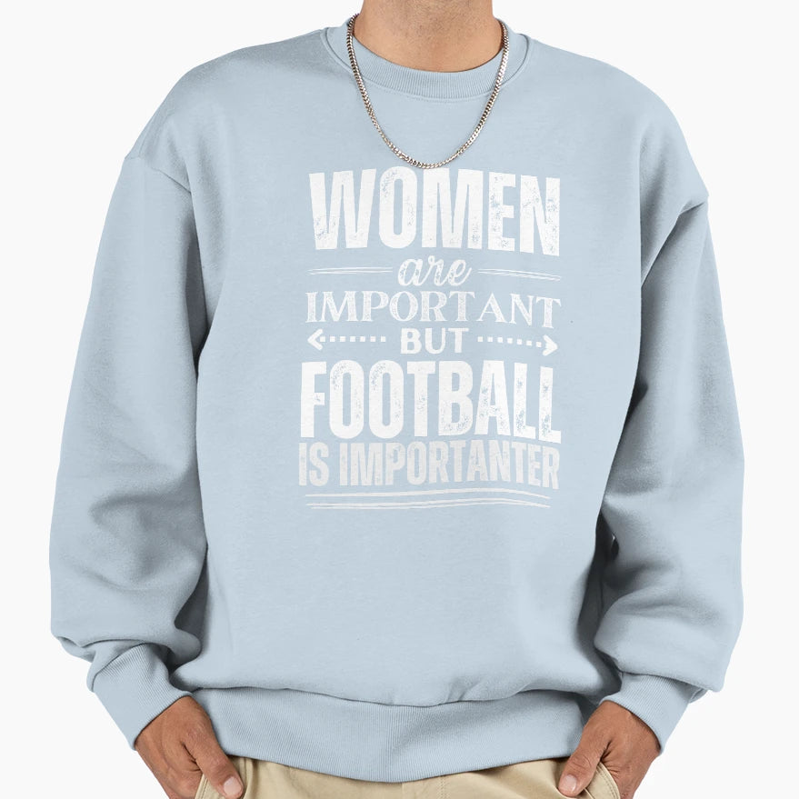 Are Important But Football Is More Sweatshirt - Novelty Apparel for Adults - T-Shirt, Sweatshirt, Hoodie