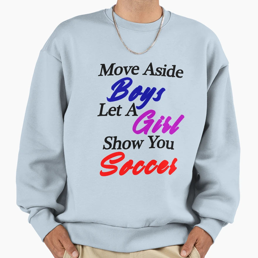 Move Aside Let Show You Soccer Sweatshirt - Fun Novelty Design Unisex - T-Shirt, Sweatshirt, Hoodie