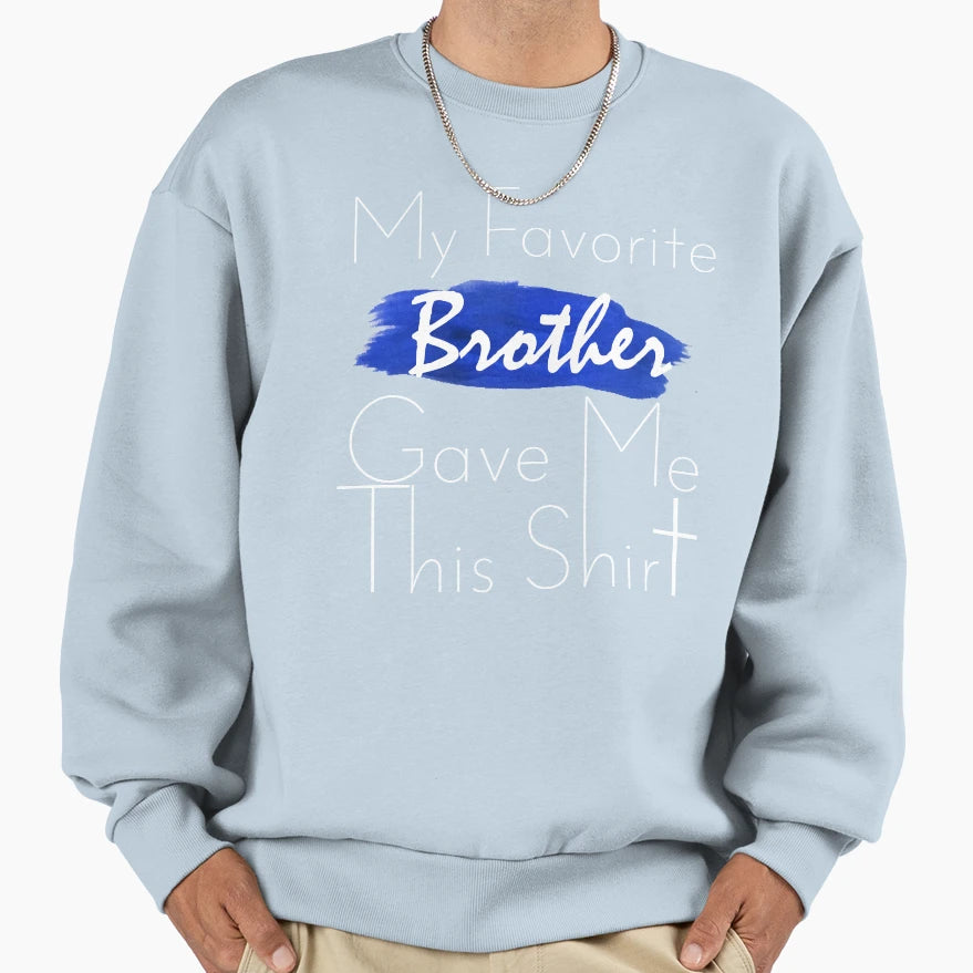 My Favorite Brother Gave Me This T-Shirt - Streetwear Style for Adults - T-Shirt, Sweatshirt, Hoodie
