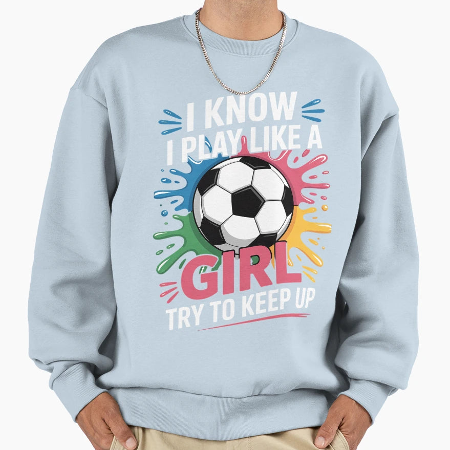 I Know I Play Like Try To Keep Up Sweatshirt - Aesthetic Graphic Men Women - T-Shirt, Sweatshirt, Hoodie
