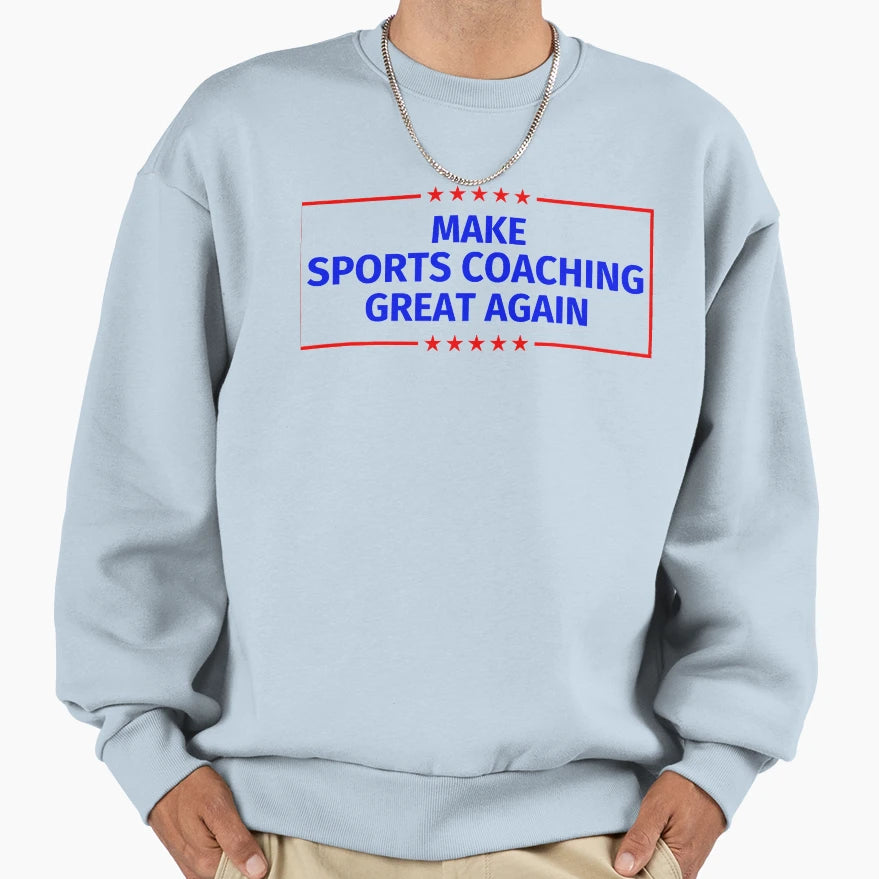 Make Sports Coaching Great Again Sweatshirt - Trendy Graphic for Adults - T-Shirt, Sweatshirt, Hoodie