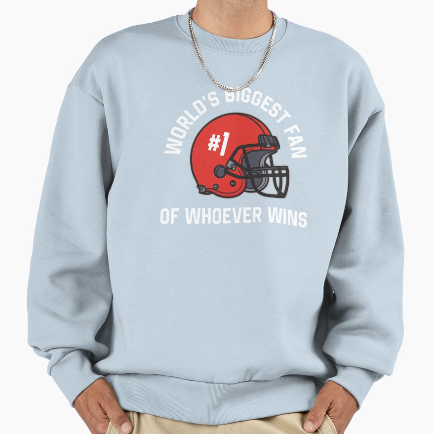 Funny Worlds Biggest Fan Whoever Wins Sweatshirt - Novelty Apparel Unisex - T-Shirt, Sweatshirt, Hoodie