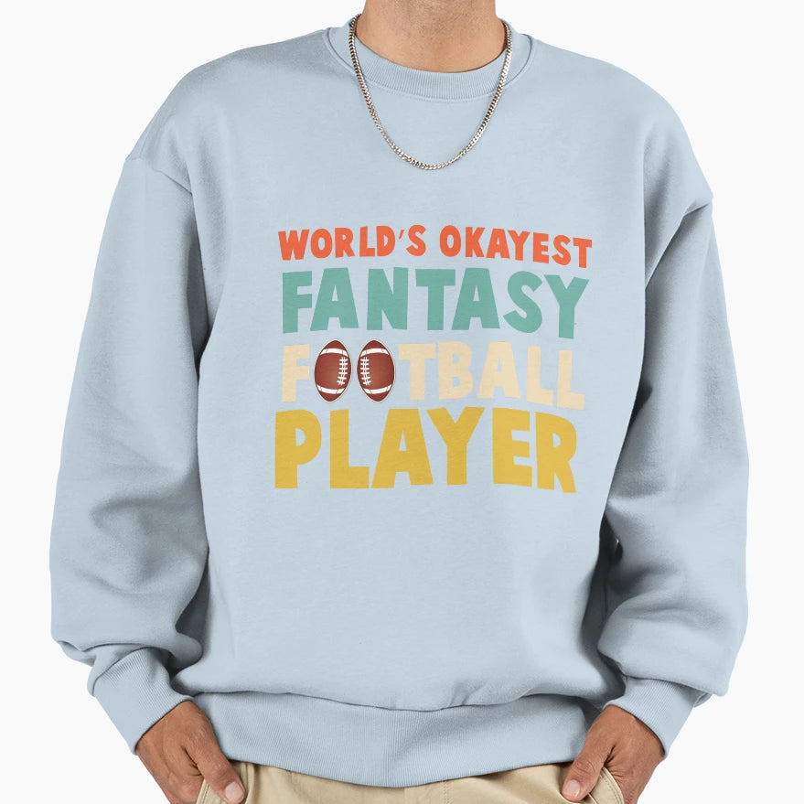 Worlds Okayest Fantasy Football Player T-Shirt - Streetwear Style Unisex - T-Shirt, Sweatshirt, Hoodie