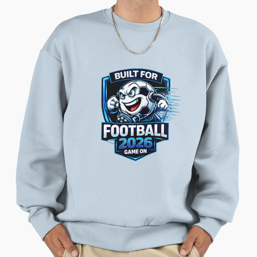 Built Football 2026 Sweatshirt - Graphic Print Unisex - T-Shirt, Sweatshirt, Hoodie