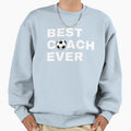 Best Coach Ever Soccer Football Sweatshirt - Streetwear Style Men Women - T-Shirt, Sweatshirt, Hoodie