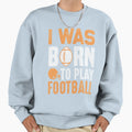 Football Gift Sweatshirt - Fun Novelty Design for Adults - T-Shirt, Sweatshirt, Hoodie