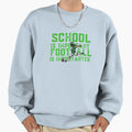 School Is Important Football Is Sweatshirt - Streetwear Style Men Women - T-Shirt, Sweatshirt, Hoodie