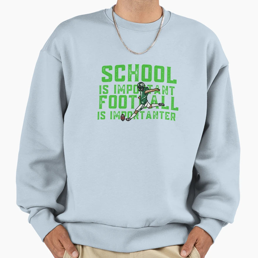 School Is Important Football Is Sweatshirt - Streetwear Style Men Women - T-Shirt, Sweatshirt, Hoodie
