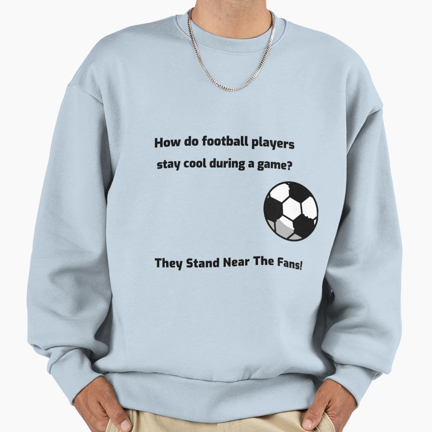 How Do Football Players Stay During Sweatshirt - Graphic Print Men Women - T-Shirt, Sweatshirt, Hoodie
