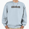 Football Hashtag Black White Sweatshirt - Custom Art Print Men Women - T-Shirt, Sweatshirt, Hoodie