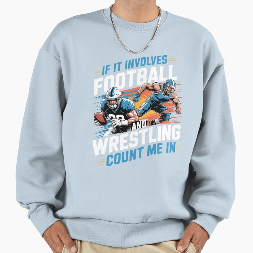 If It Involves Football And Sweatshirt - Novelty Apparel for Adults - T-Shirt, Sweatshirt, Hoodie