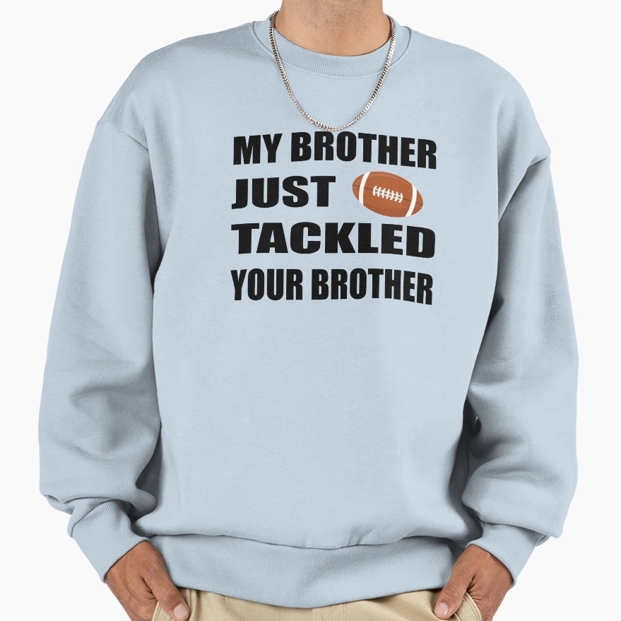 My Brother Just Tackled Your Brother T-Shirt - Unique Graphic Men Women - T-Shirt, Sweatshirt, Hoodie