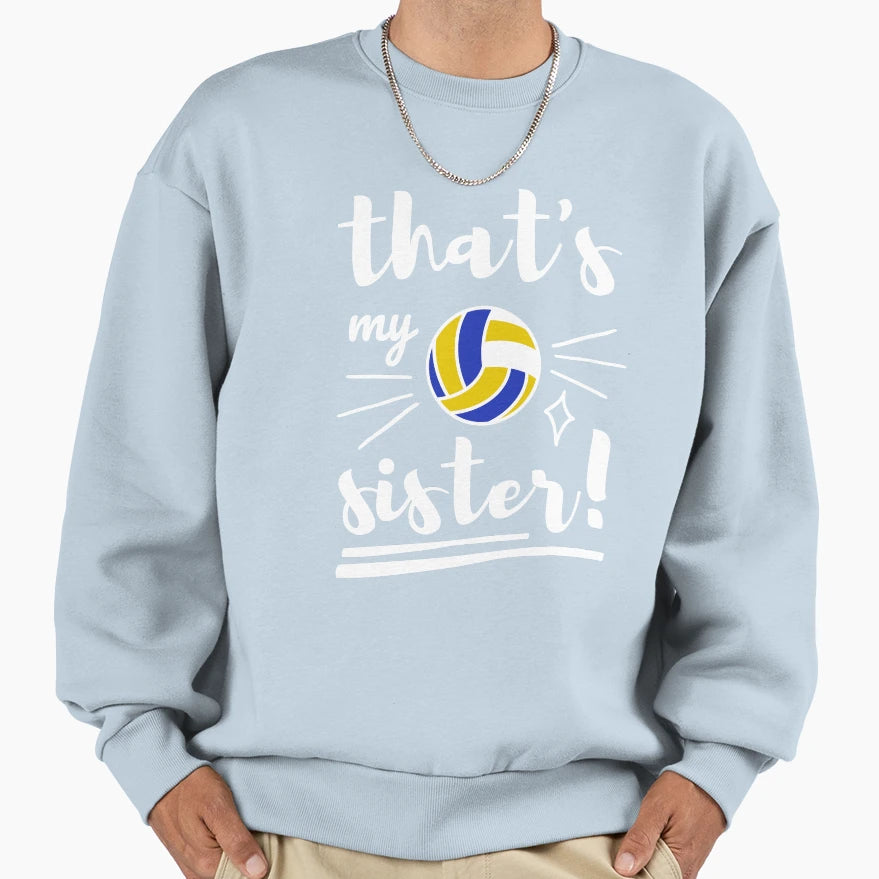 Thats My Sister Volleyball Sweatshirt - Graphic Print for Adults - T-Shirt, Sweatshirt, Hoodie