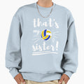 Thats My Sister Volleyball Sweatshirt - Graphic Print for Adults - T-Shirt, Sweatshirt, Hoodie