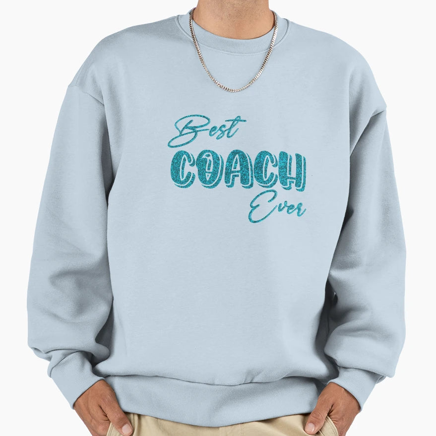 Dark Teal Best Coach Ever Sweatshirt - Novelty Apparel for Adults - T-Shirt, Sweatshirt, Hoodie