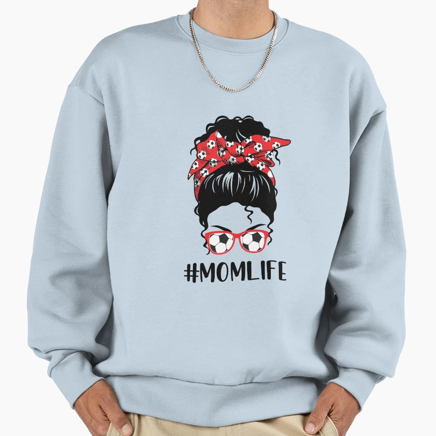 Mom Life Soccer Mom Mothers Sweatshirt - Casual Everyday Wear Men Women - T-Shirt, Sweatshirt, Hoodie