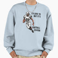 Id Love To But Its Football Season Sweatshirt - Custom Art Print Men Women - T-Shirt, Sweatshirt, Hoodie